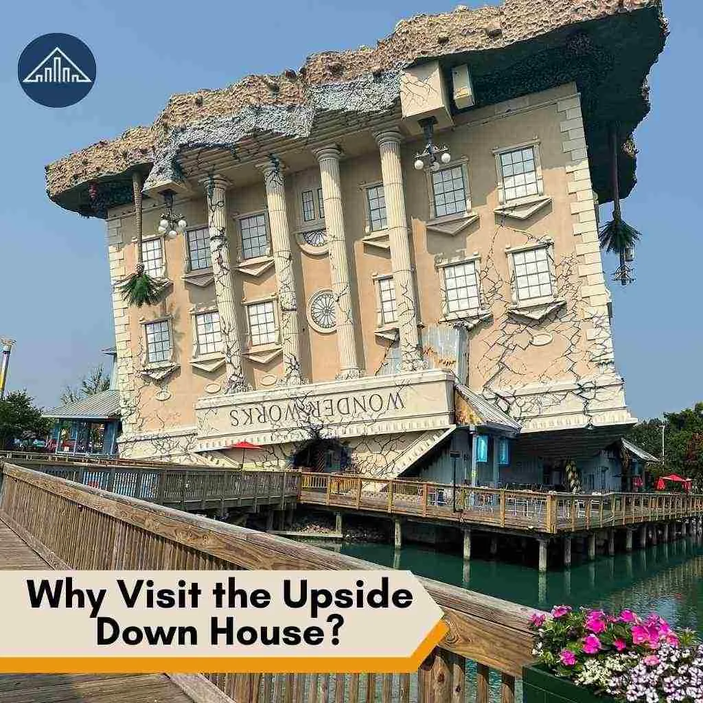 Why Visit the Upside Down House