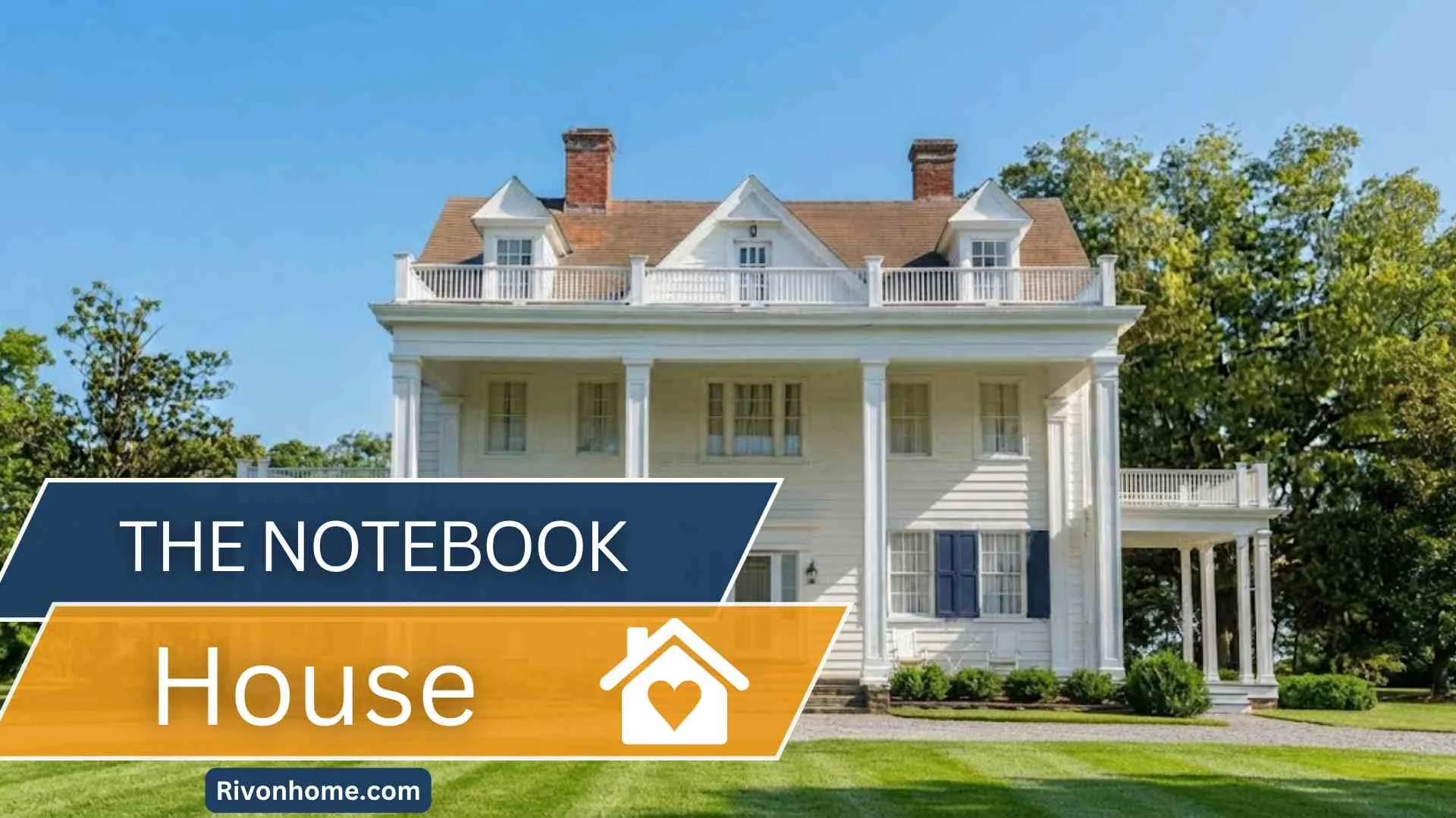 The Notebook House: Inside the Real-Life Home Behind Noah and Allie's Love Story 1 The Notebook House